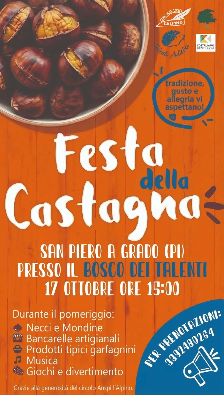 Locandina: Festa della Castagna, sabato 17 ottobre alle ore 15:00 a San Piero a Grado (PI), presso il Bosco dei Talenti. Durante il pomeriggio: necci e mondine, bancarelle artigianali, prodotti tipici garfagnini, musica, giochi e divertimento. Per prenotazioni: 339 2480264.