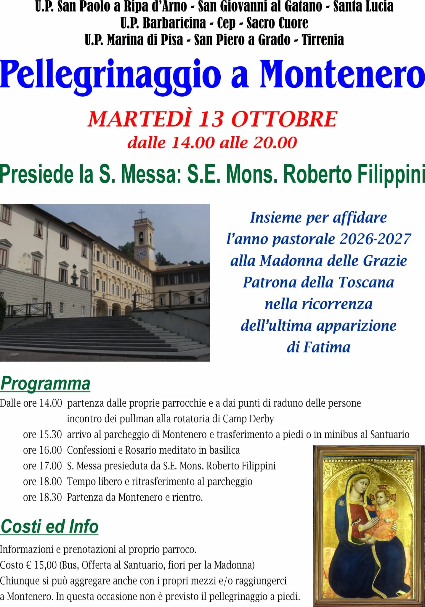 Locandina del Pellegrinaggio a Montenero, martedì 13 ottobre dalle 14.00 alle 20.00. Presiede la S. Messa S.E. Mons. Roberto Filippini. Partenza dalle parrocchie dalle 14.00, Confessioni e Rosario alle 16.00, S. Messa alle 17.00, partenza da Montenero alle 18.30. Costo 15 euro. Informazioni e prenotazioni al proprio parroco.
